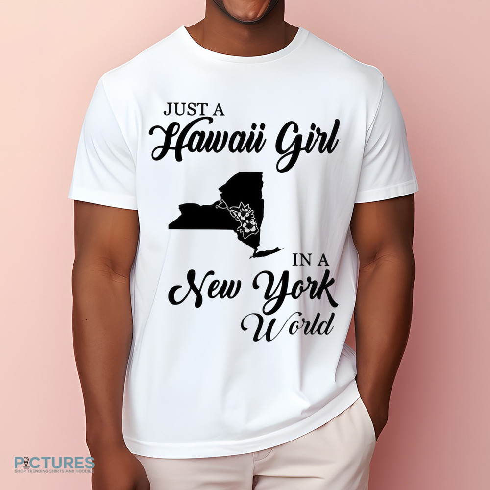 Just A Hawaii Girl In A New York World Shirt