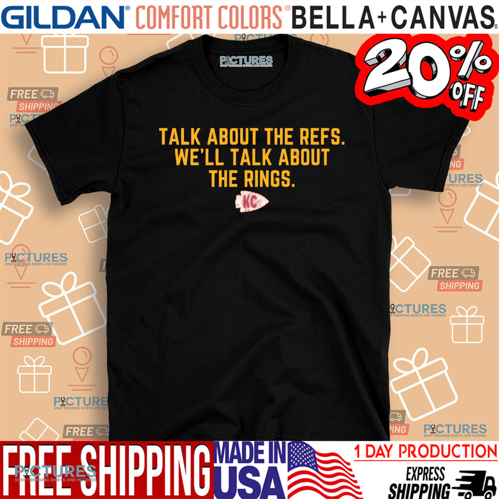 Kansas City Talk About The Refs We'll Talk About The Rings Shirt