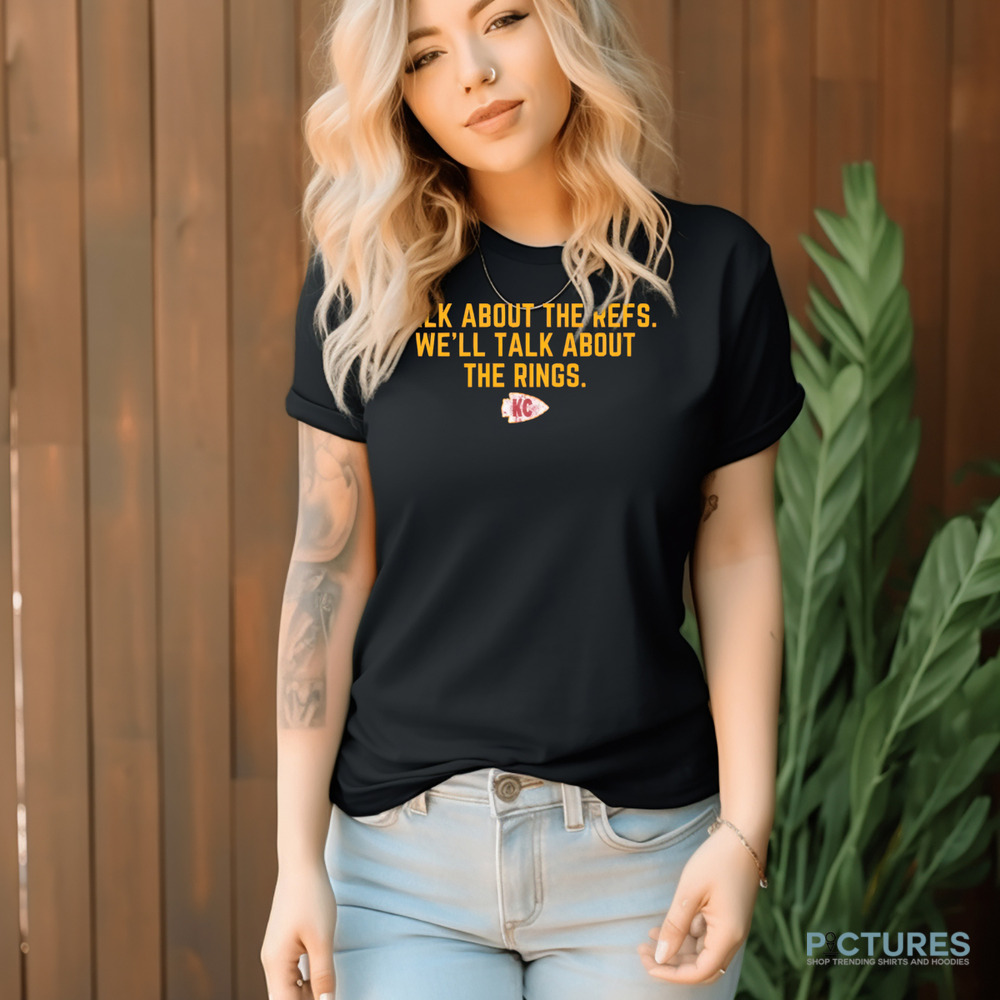 Kansas City Talk About The Refs We'll Talk About The Rings Shirt