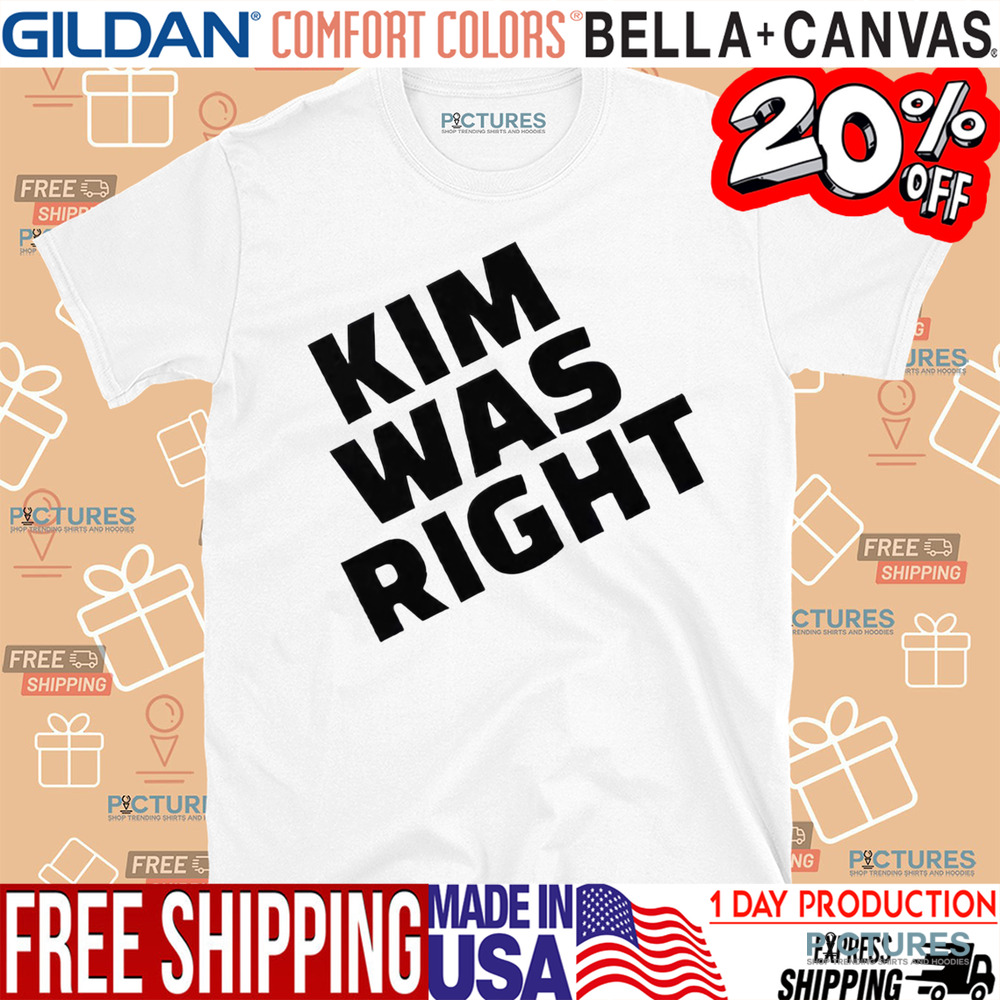 Kim Was Right Shirt