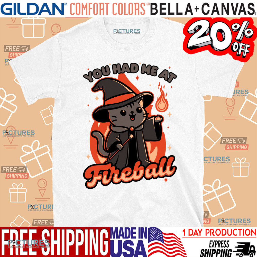 Magical Fireball Cat You Had Me At Fireball Shirt
