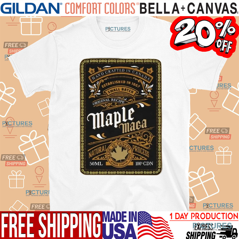 Maple Maga Hand Crafted In Canada Since 1867 Shirt