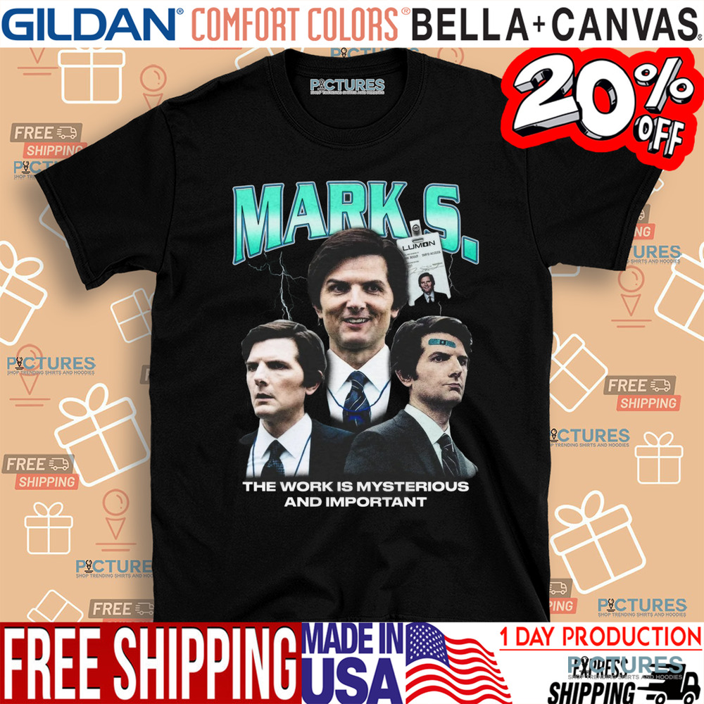 Mark S The Work Is Mysterious And Important Shirt