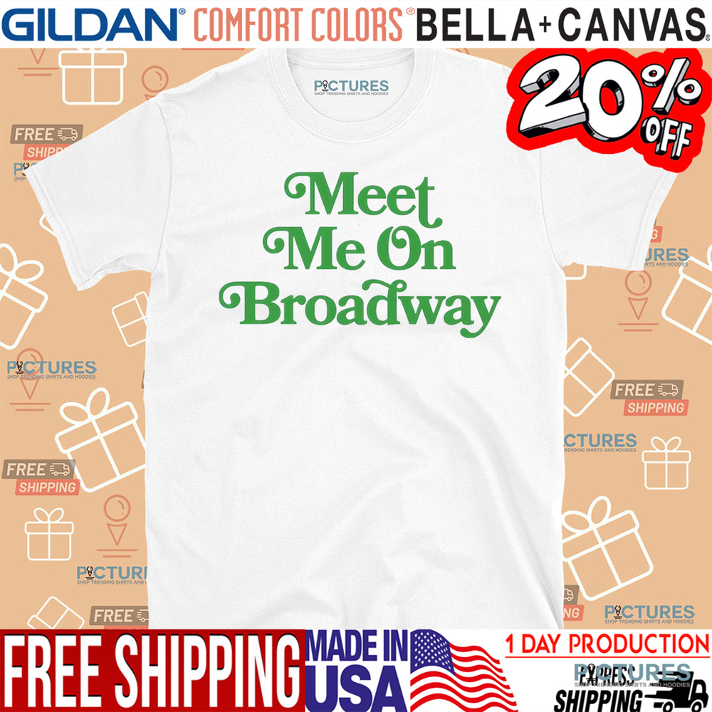 Meet Me On Broadway St Patrick’s Day Shirt