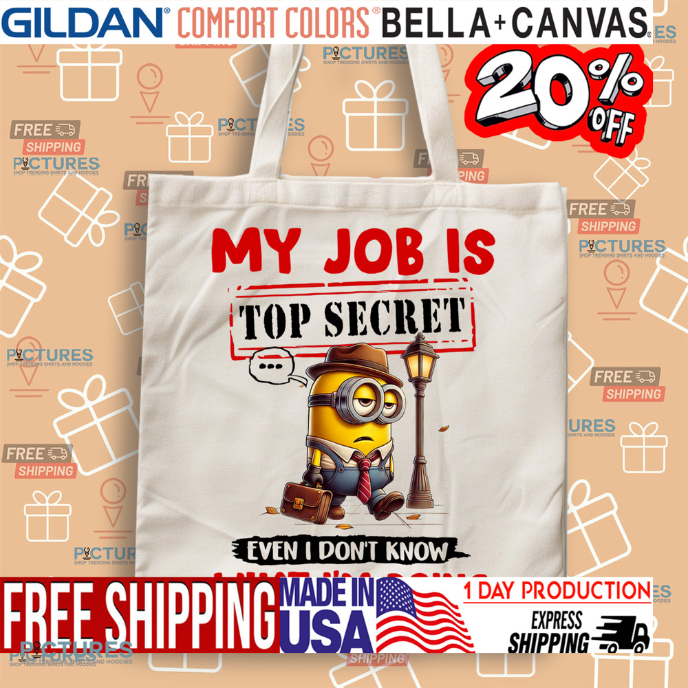 Minion My Job Is Top Secret Even I Don't Know What I'm Doing Shirt