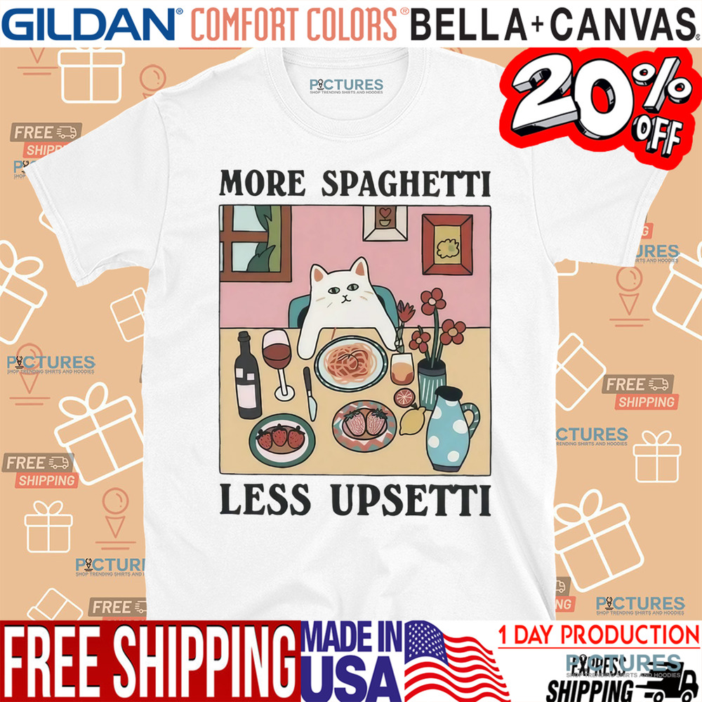 More Spaghetti Less Upsetti Cat Shirt