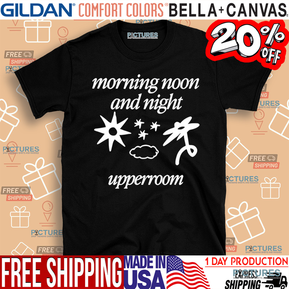 Morning noon and night upperroom shirt