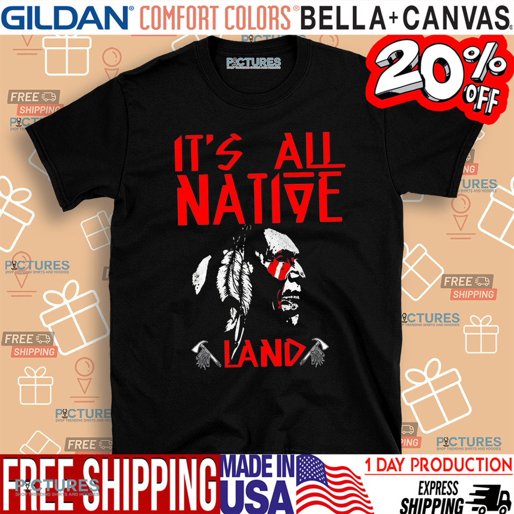 Native American It’s All Native Land Shirt