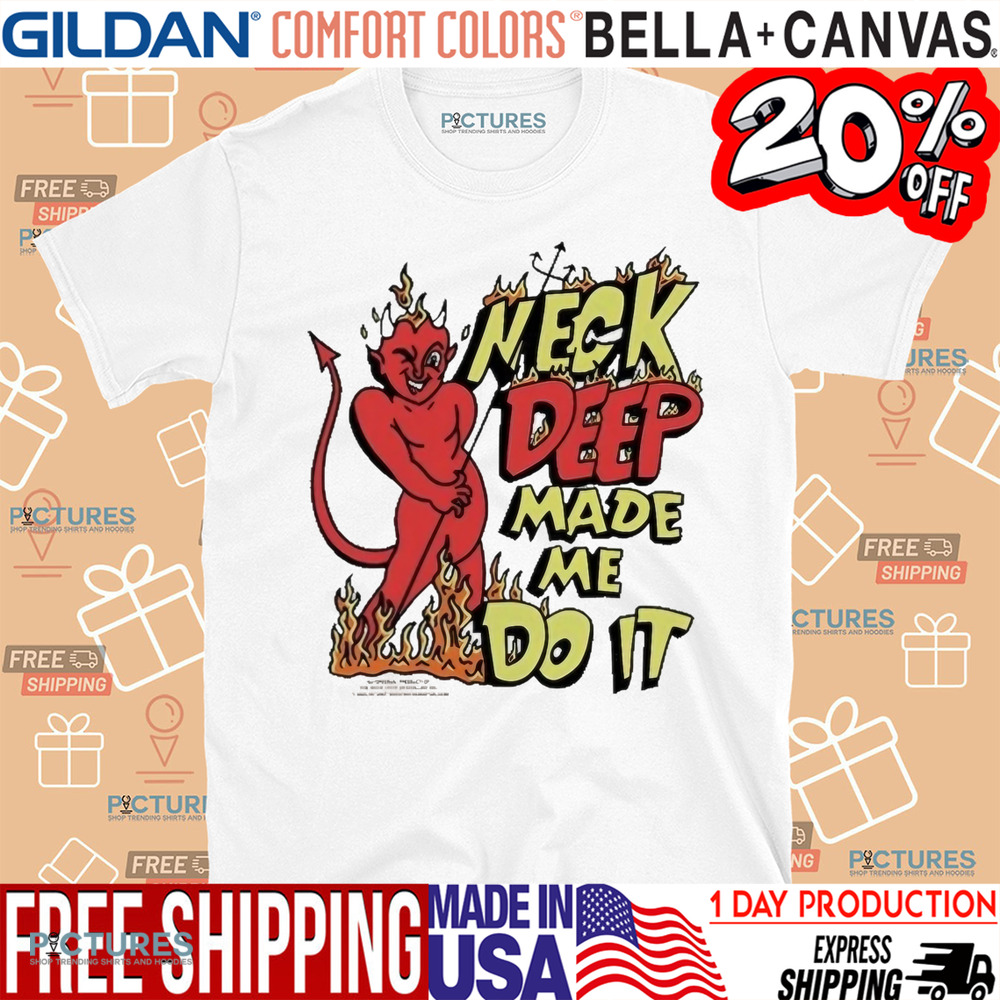 Neck Deep Made Me Do It Shirt