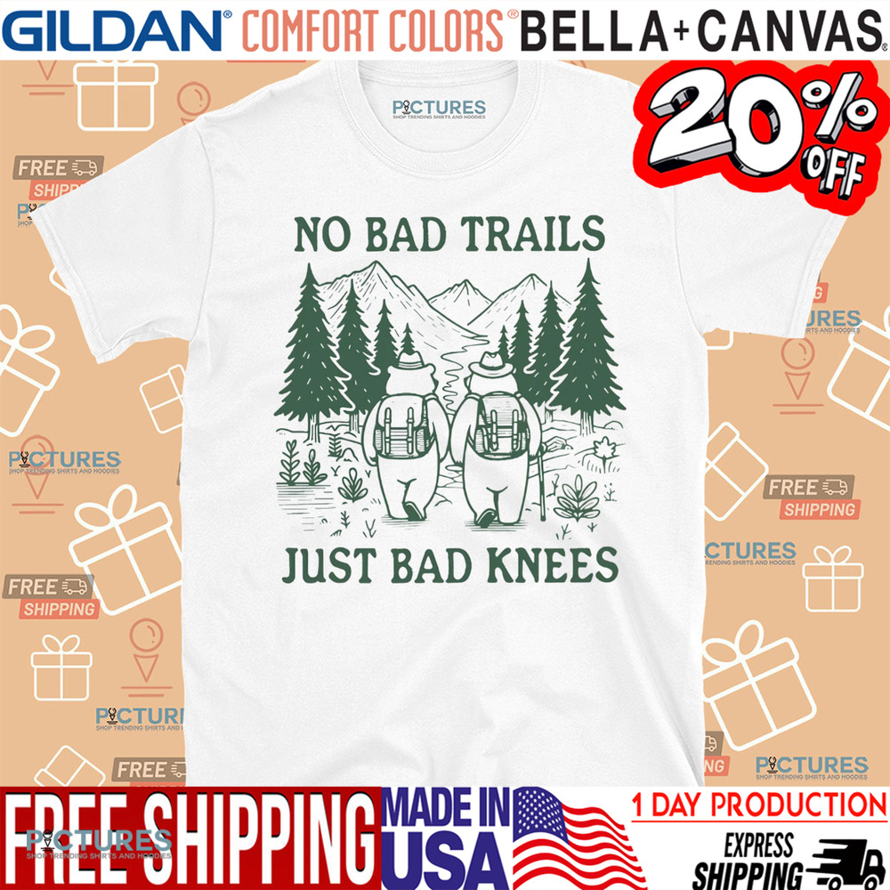 No Bad Trails Just Bad Knees Shirt