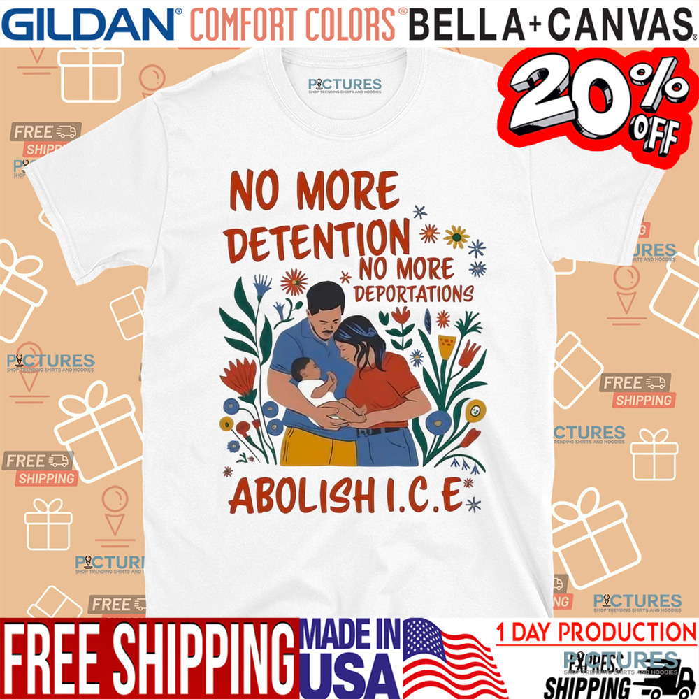 No More Detention No More Deportations Abolish ICE Shirt