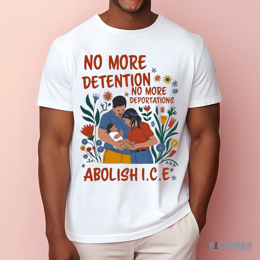 No More Detention No More Deportations Abolish ICE Shirt