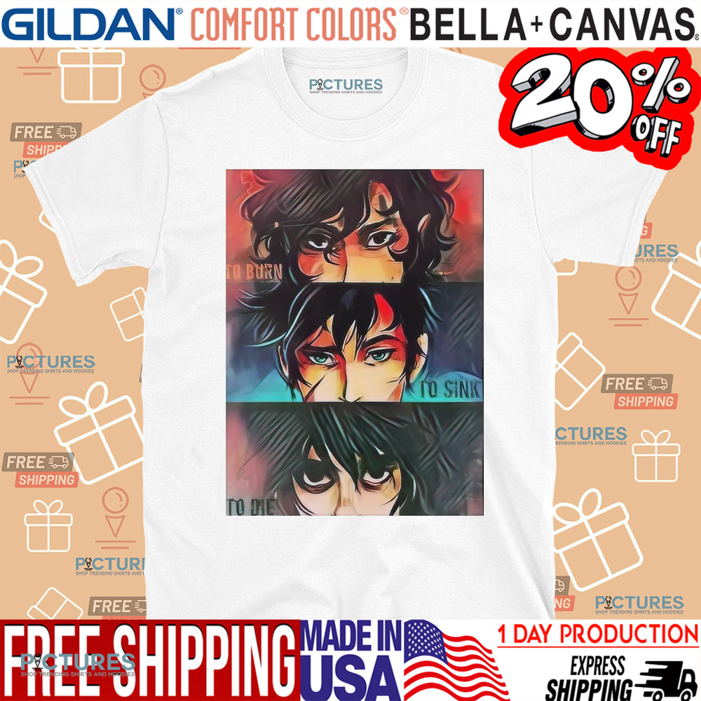 Percy Jackson Leo Valdez Nico Di Angelo To Burn To Sink To Die Shirt