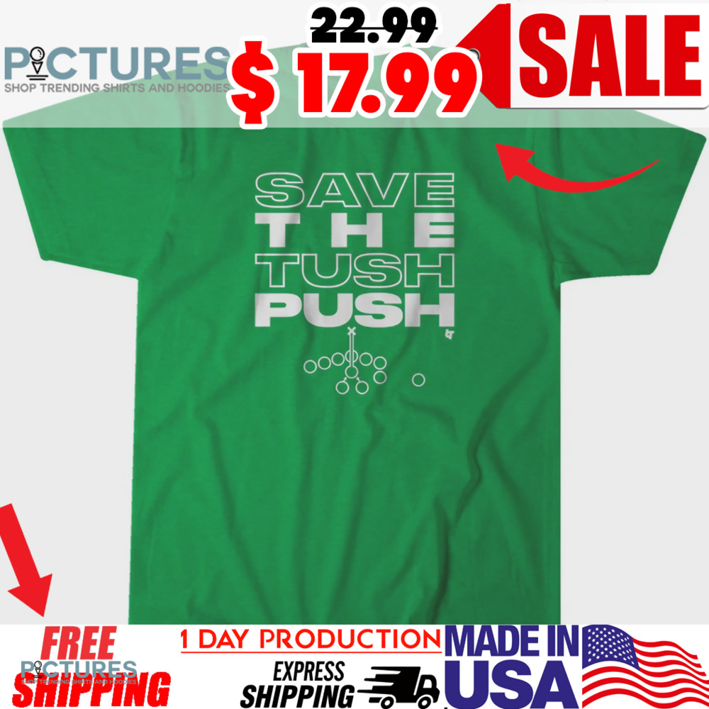 Philadelphia Eagles Save the Tush Push Shirt