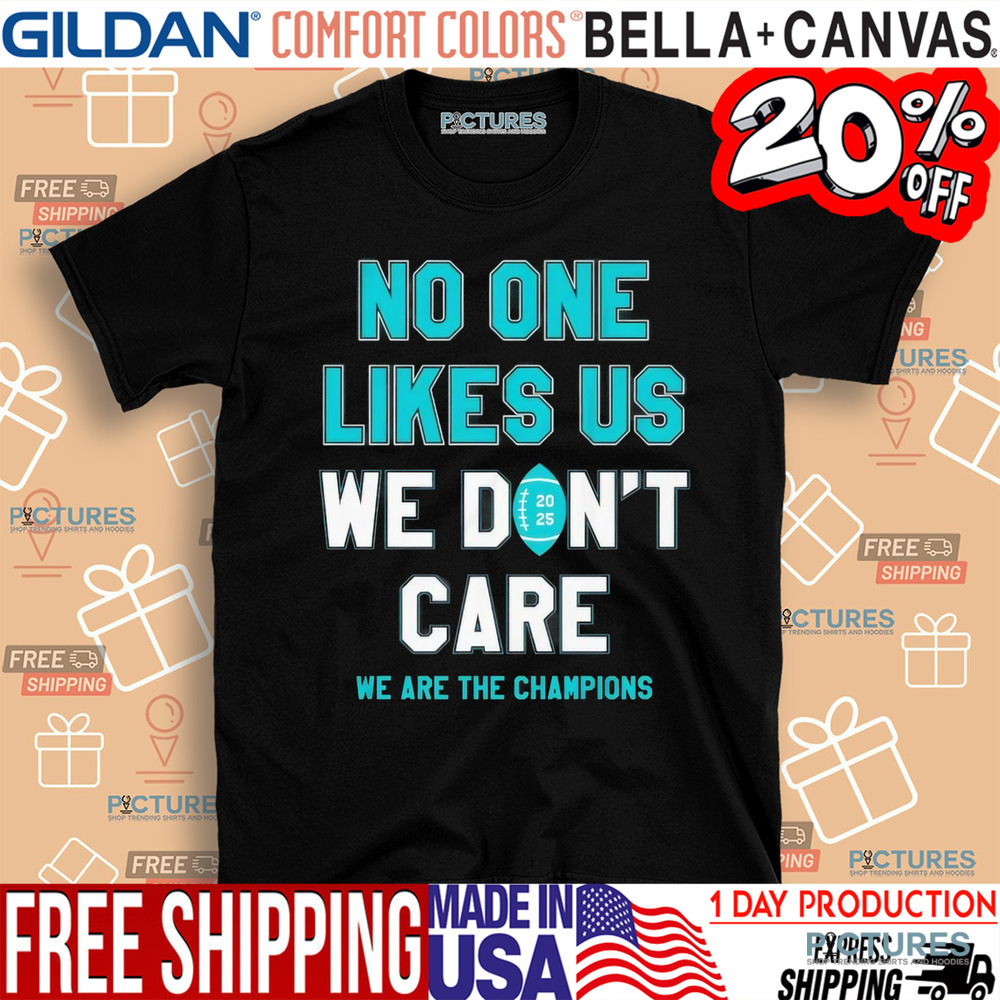 Philadelphia Eagles no one likes us we don’t care we are the champions shirt