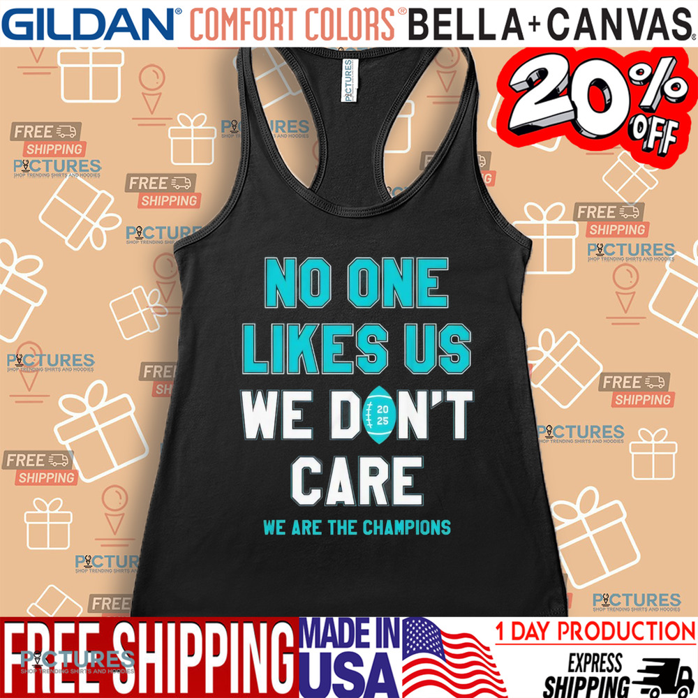 Philadelphia Eagles no one likes us we don’t care we are the champions shirt