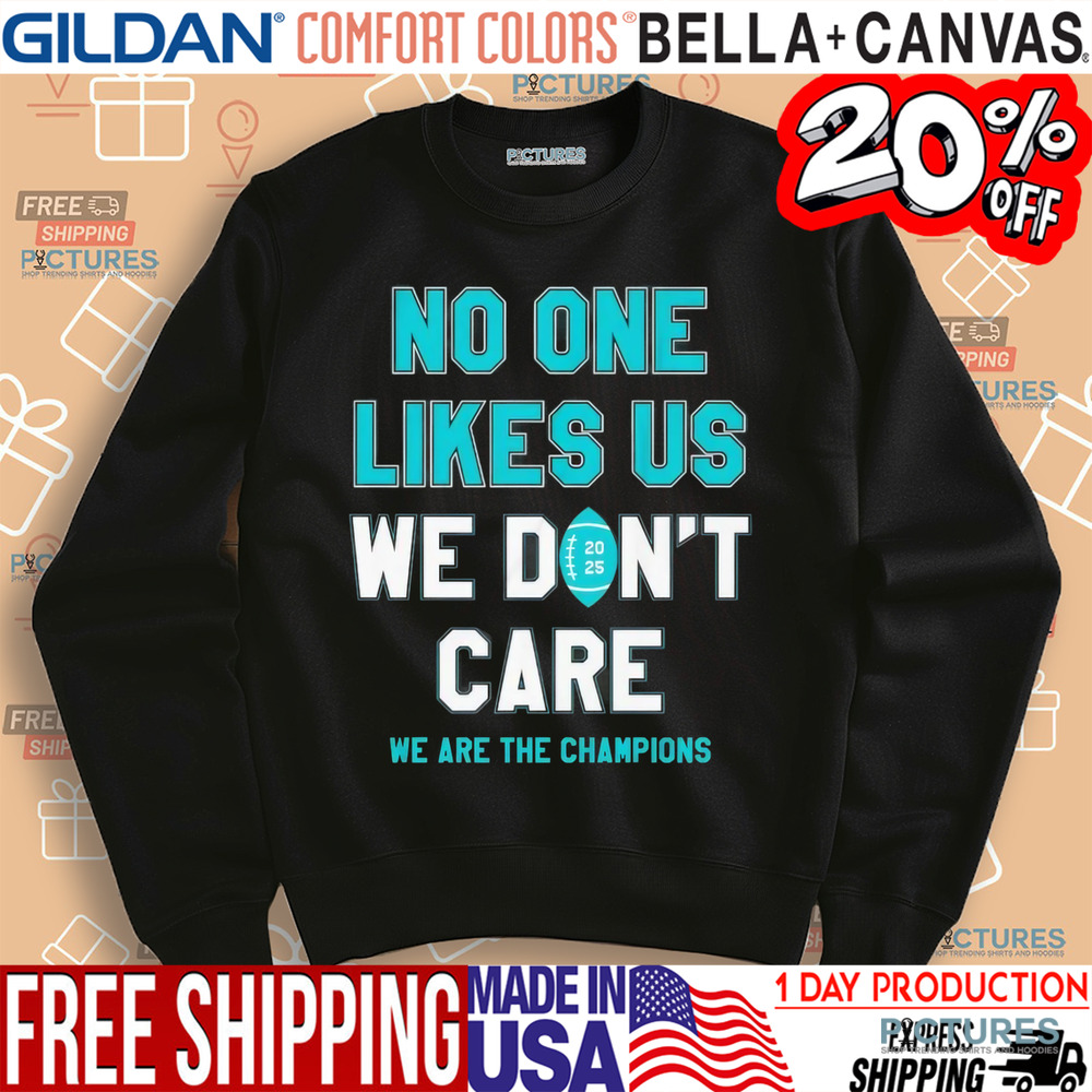 Philadelphia Eagles no one likes us we don’t care we are the champions shirt