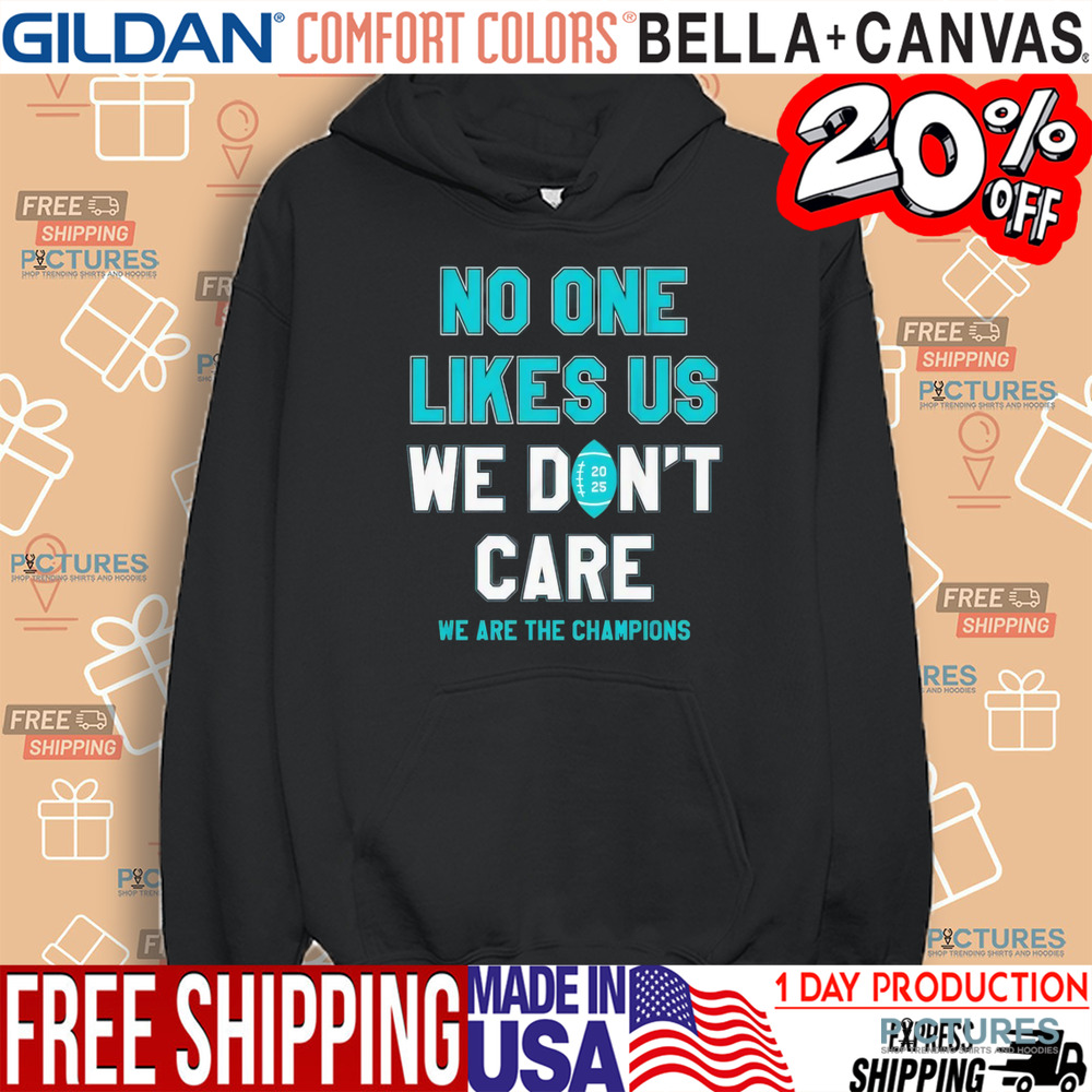Philadelphia Eagles no one likes us we don’t care we are the champions shirt