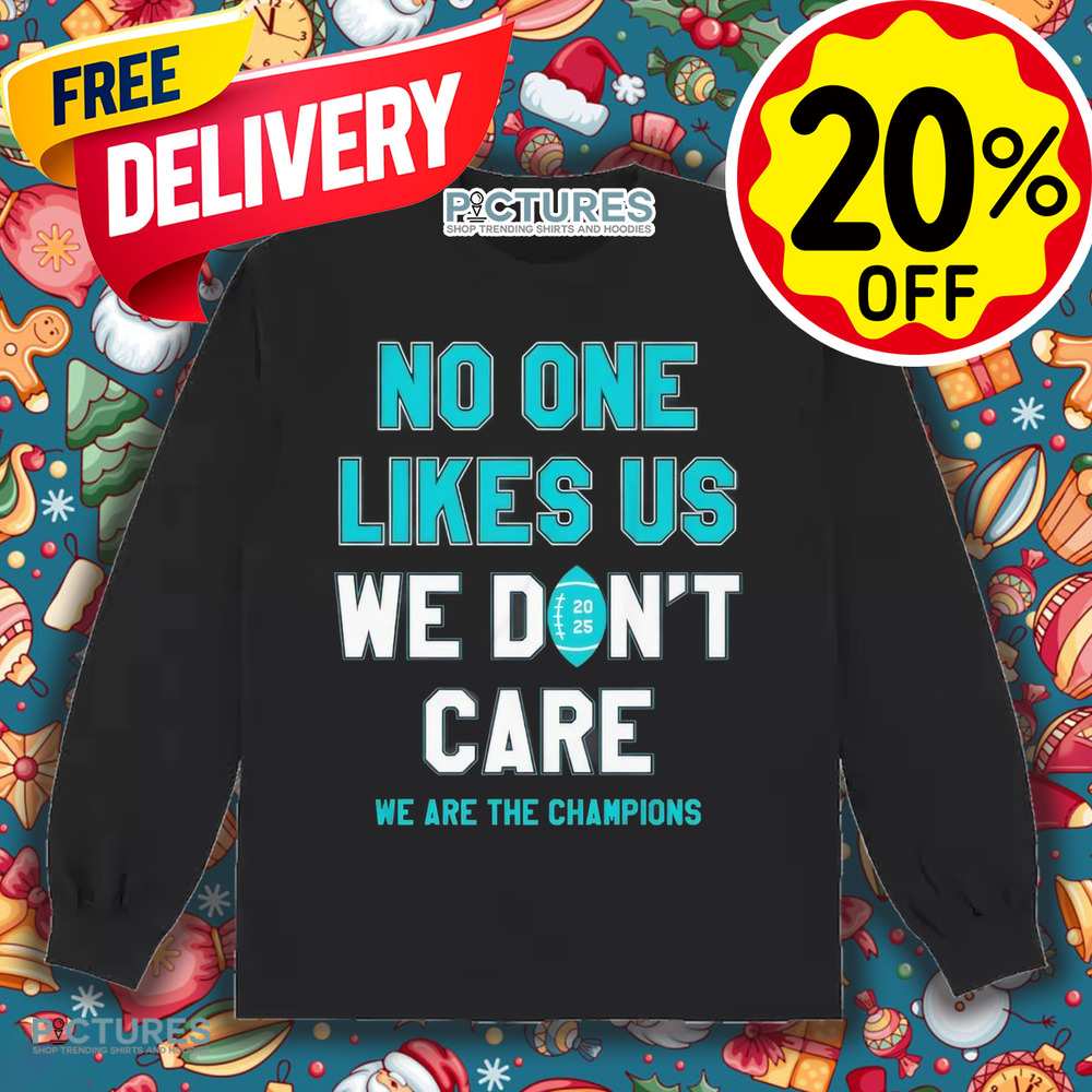 Philadelphia Eagles no one likes us we don’t care we are the champions shirt