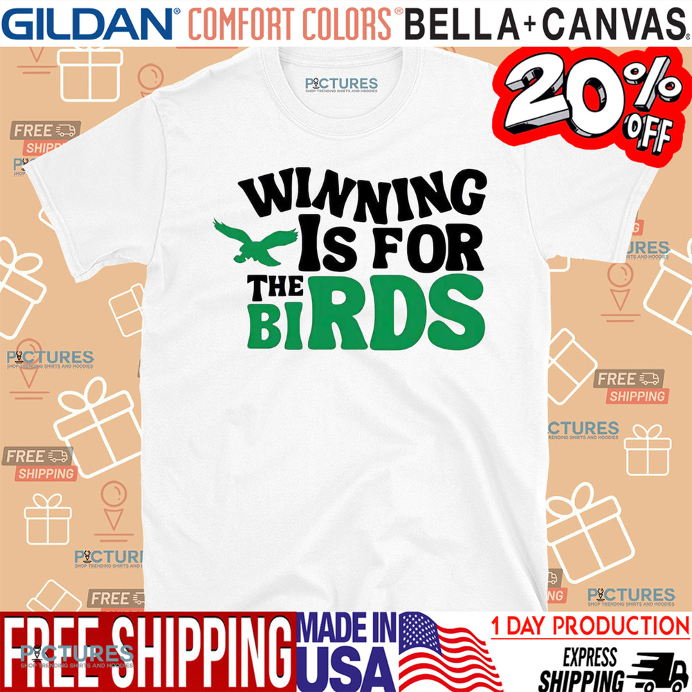 Philadelphia Eagles winning is for the birds shirt