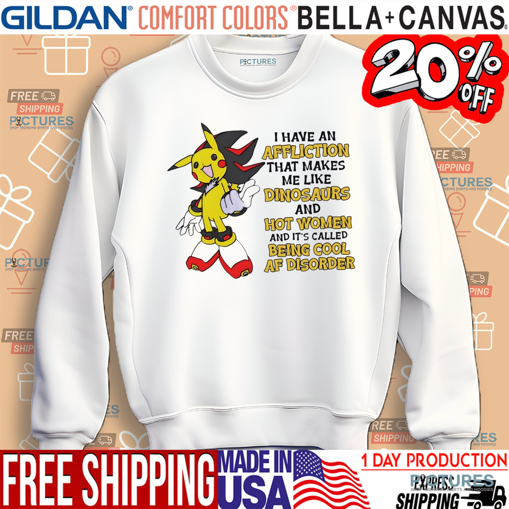 Pikachu I have an affliction that makes me like dinosaurs and hot women shirt