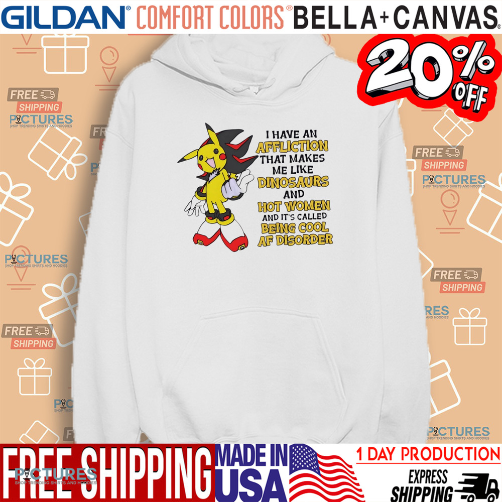 Pikachu I have an affliction that makes me like dinosaurs and hot women shirt