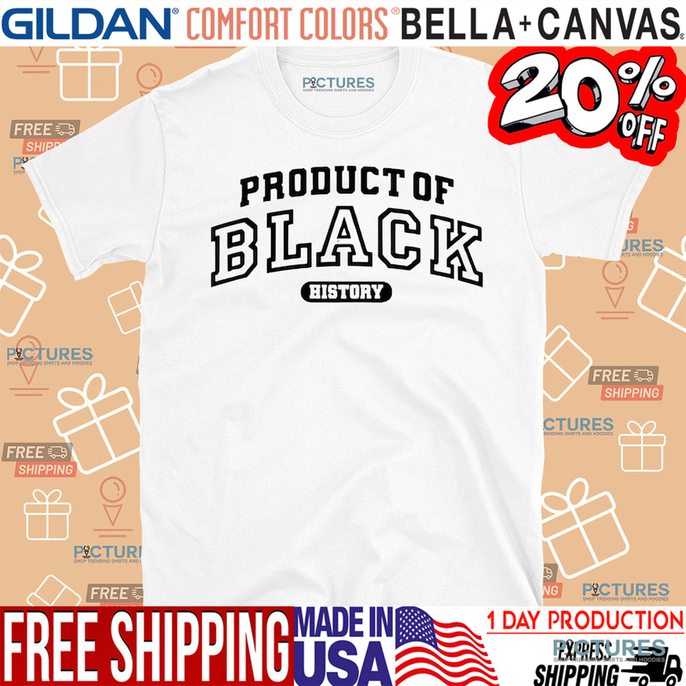 Product of Black History Shirt