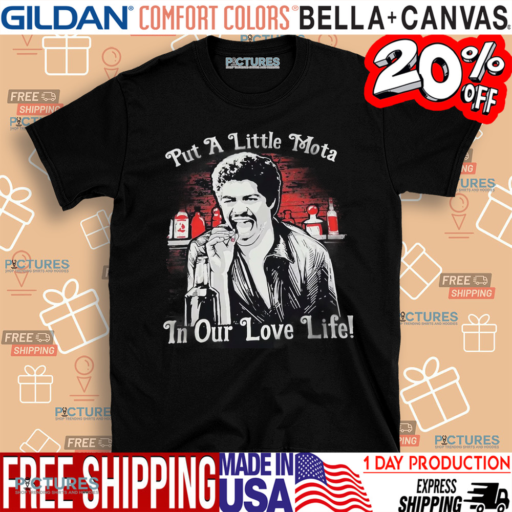 Put a little mota in our love life shirt