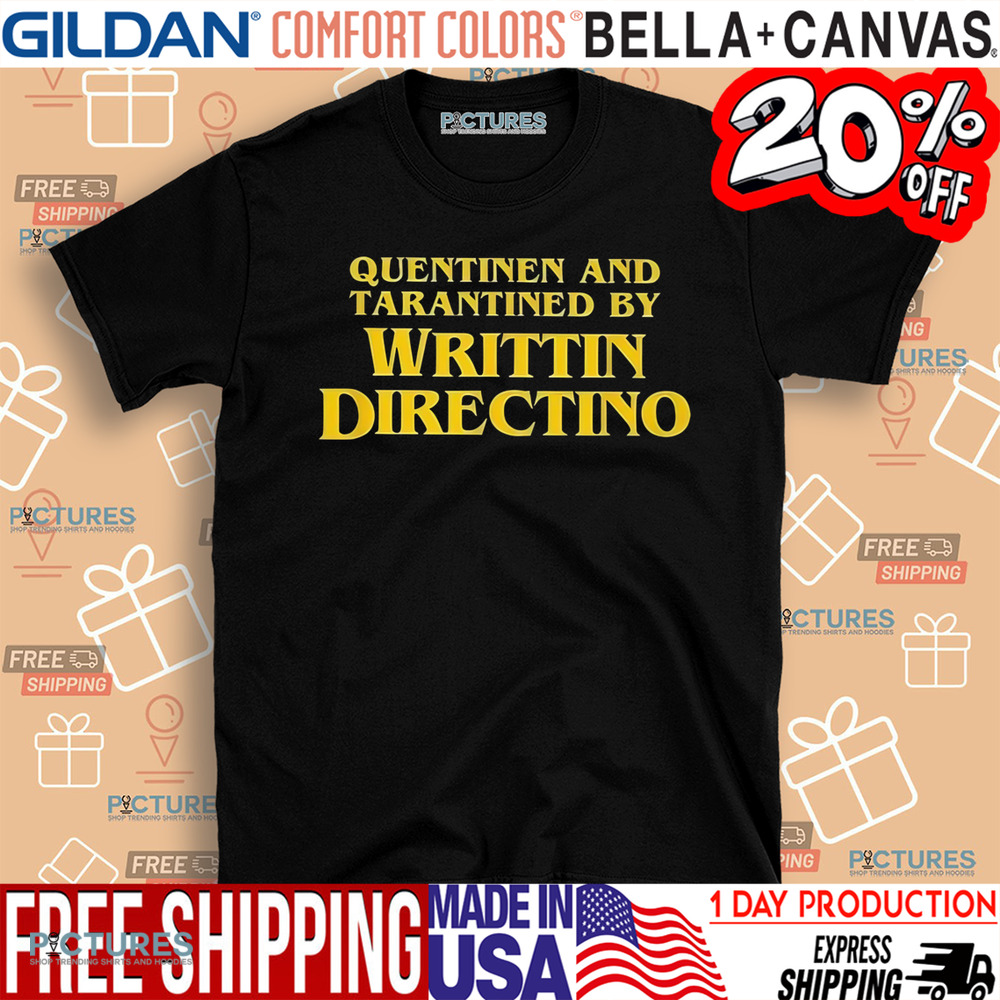 Quentinen And Tarantined By Writtin Directino Shirt