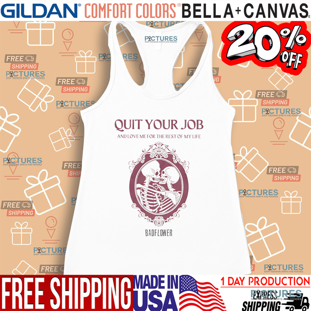 Quit Your Job And Love Me For The Rest Of My Life Shirt