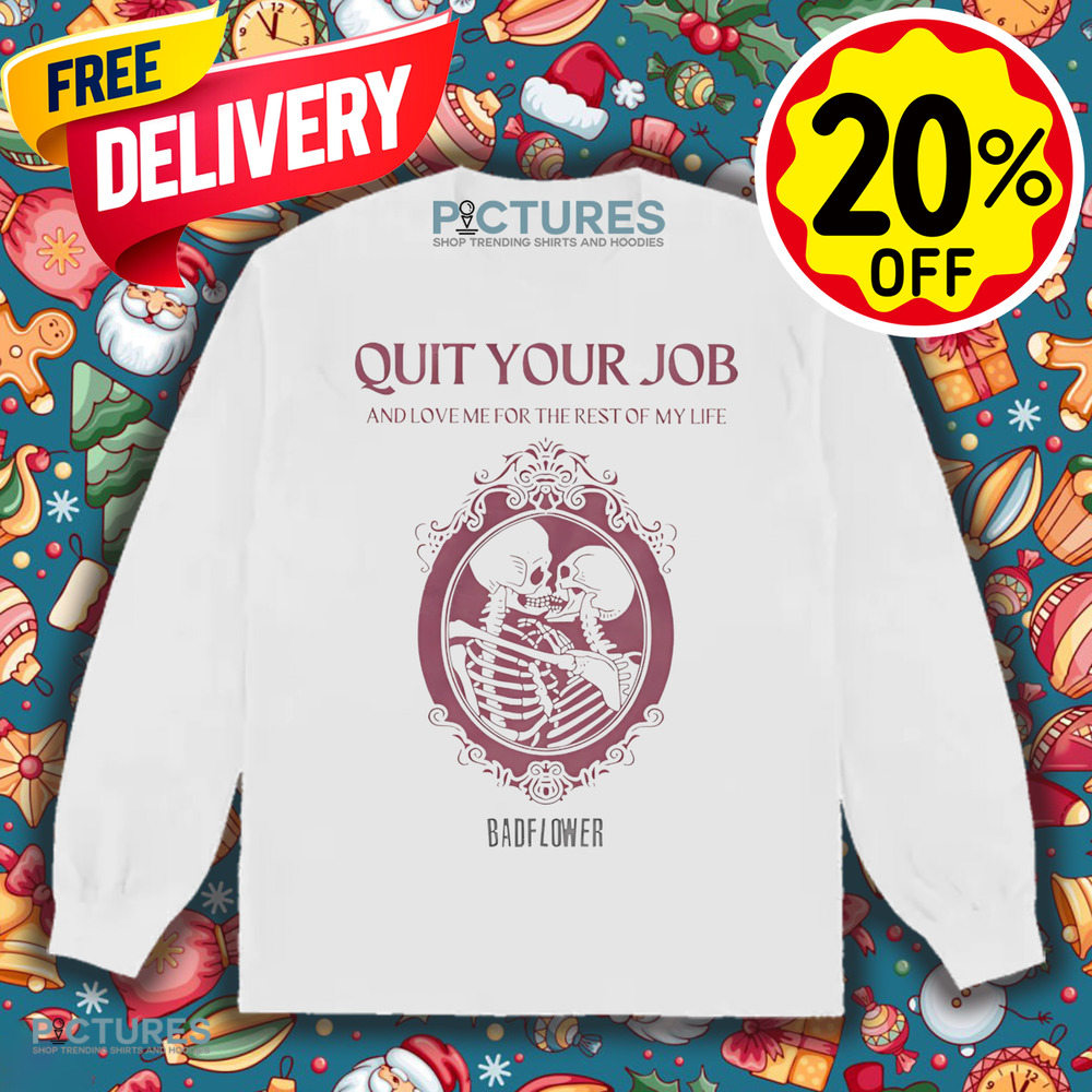 Quit Your Job And Love Me For The Rest Of My Life Shirt