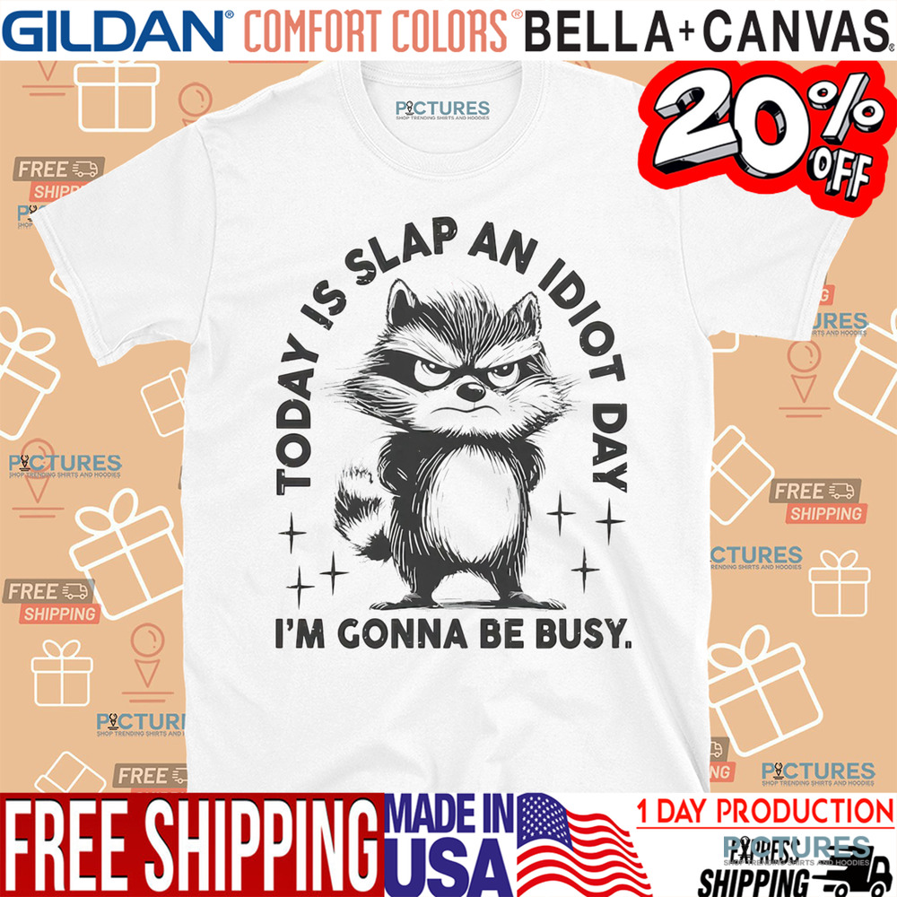 Raccoon Today Is Slap An Idiot Day I’m Gonna Be Busy Shirt