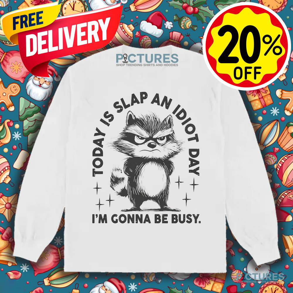 Raccoon Today Is Slap An Idiot Day I’m Gonna Be Busy Shirt