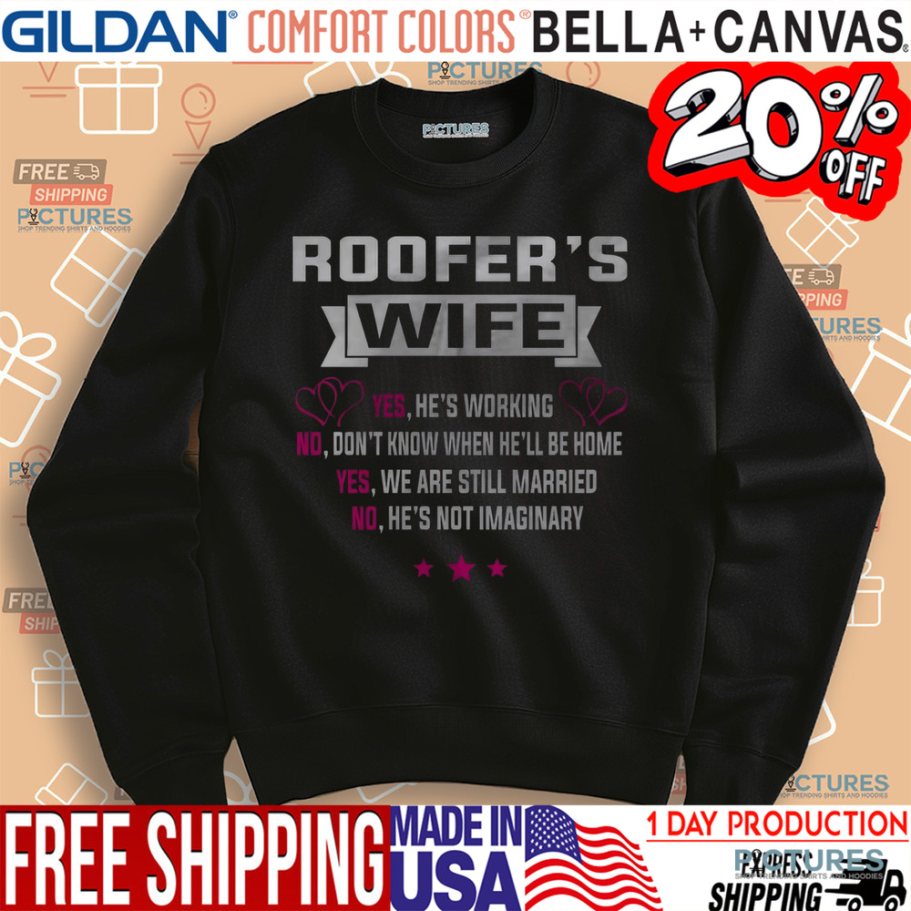 Roofer's Wife Yes He's Working No Don't Know When He'll Be Home Shirt