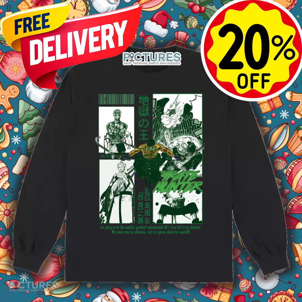 Roronoa Zoro One Piece Pirate Hunter Only I Can Call My Dream Stupid Shirt