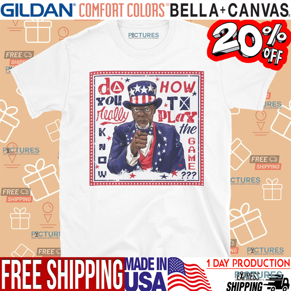Samuel L Jackson Uncle Sam do you really know how to play the game shirt