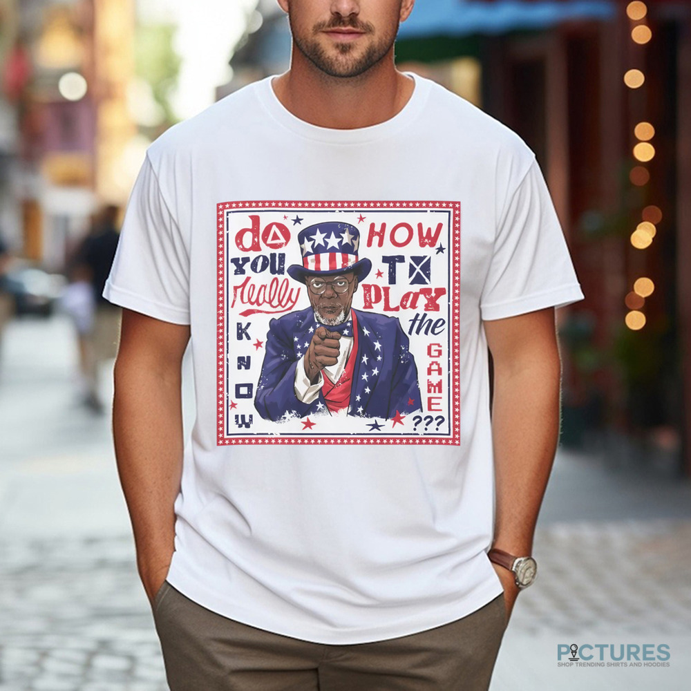 Samuel L Jackson Uncle Sam do you really know how to play the game shirt
