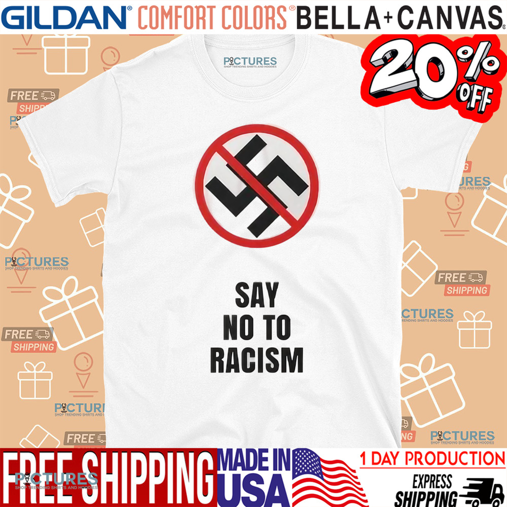 Say No To Racism Shirt