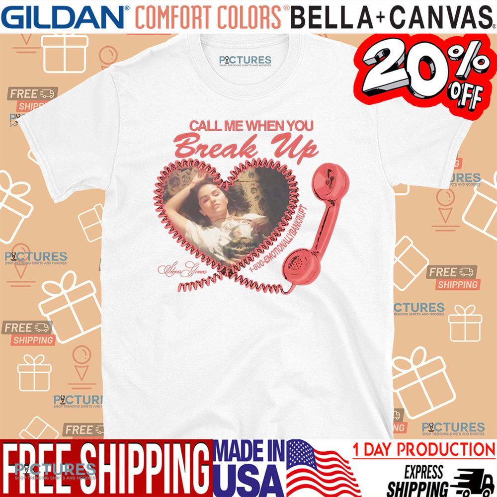 Selena Gomez Call Me When You Break Up Shirt