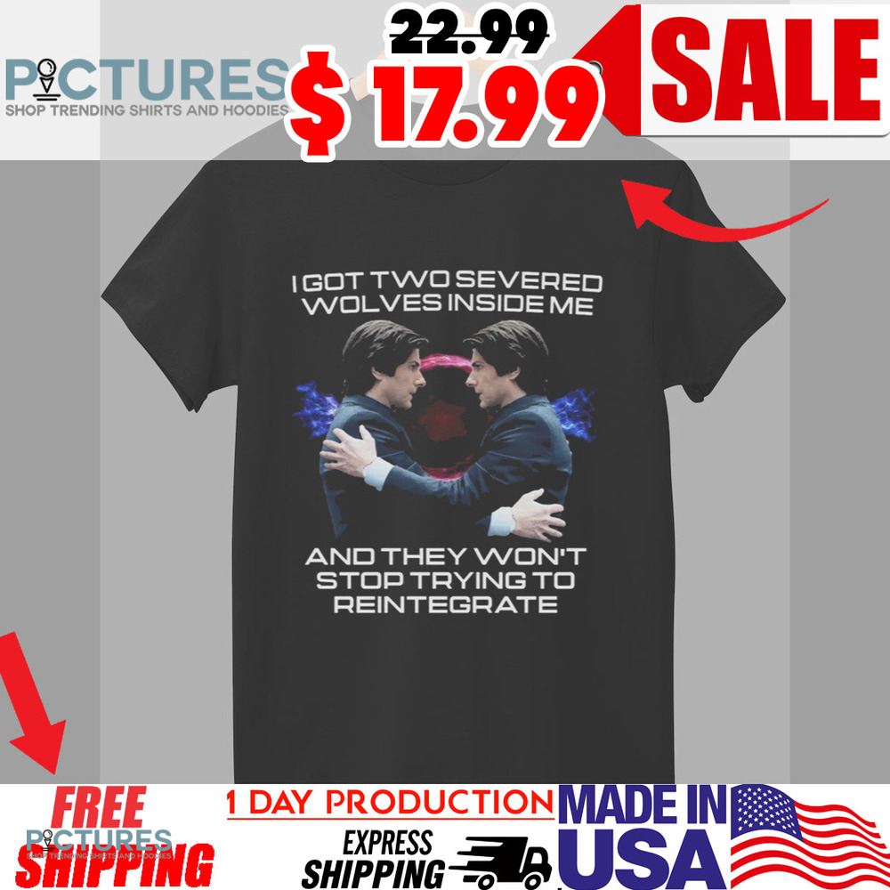 Severance I Got Two Severed Wolves Inside Me And They Won't Stop Trying To Reintegrate Shirt