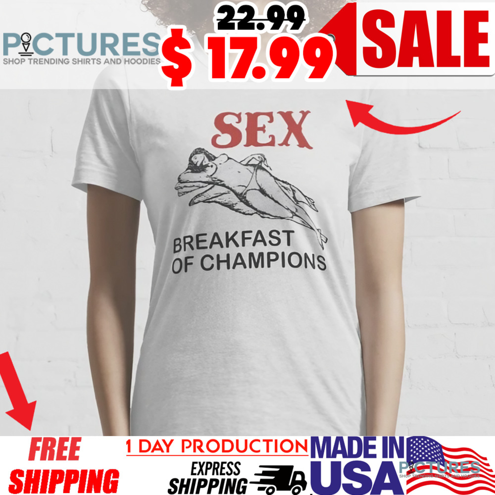 Sex breakfast of champions shirt