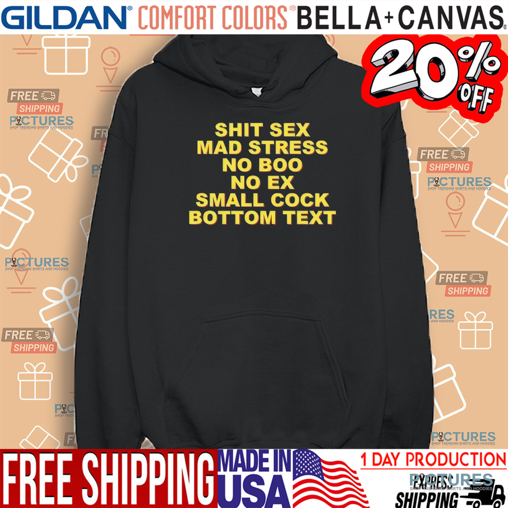 Shit Sex Mad Stress No Boo No Ex Small Cock Bottom Text Shirt