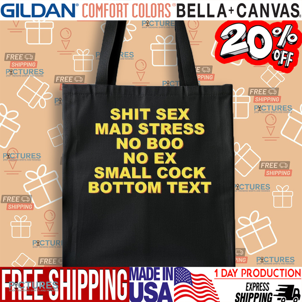 Shit Sex Mad Stress No Boo No Ex Small Cock Bottom Text Shirt