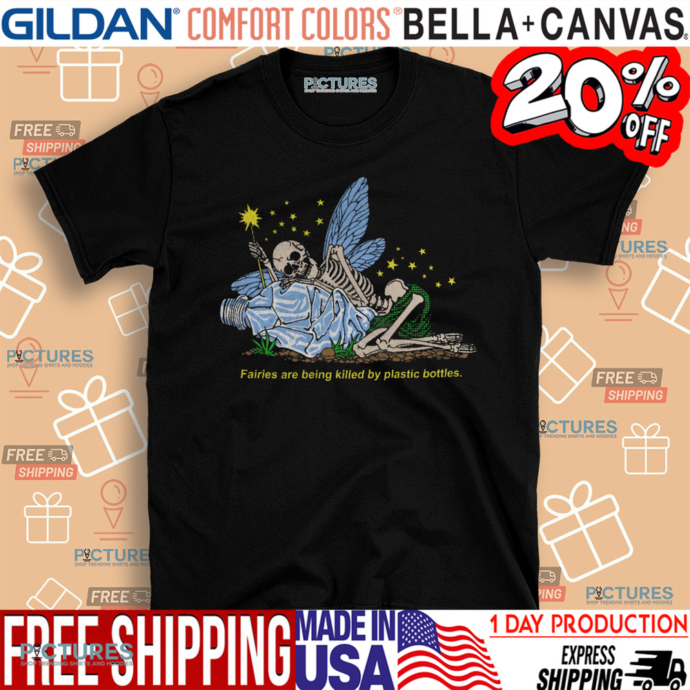 Skeleton Fairies Are Being Killed By Plastic Bottles Shirt