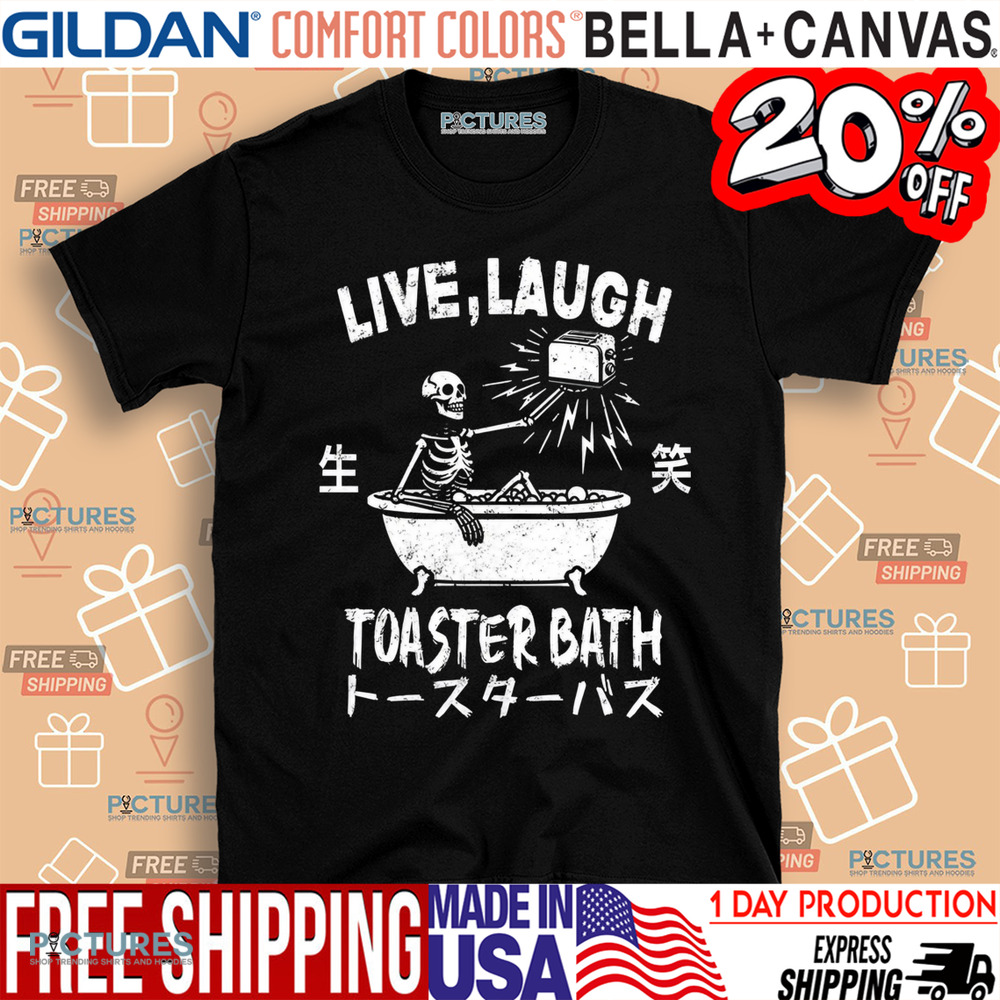 Skeleton Live Laugh Toaster Bath Shirt