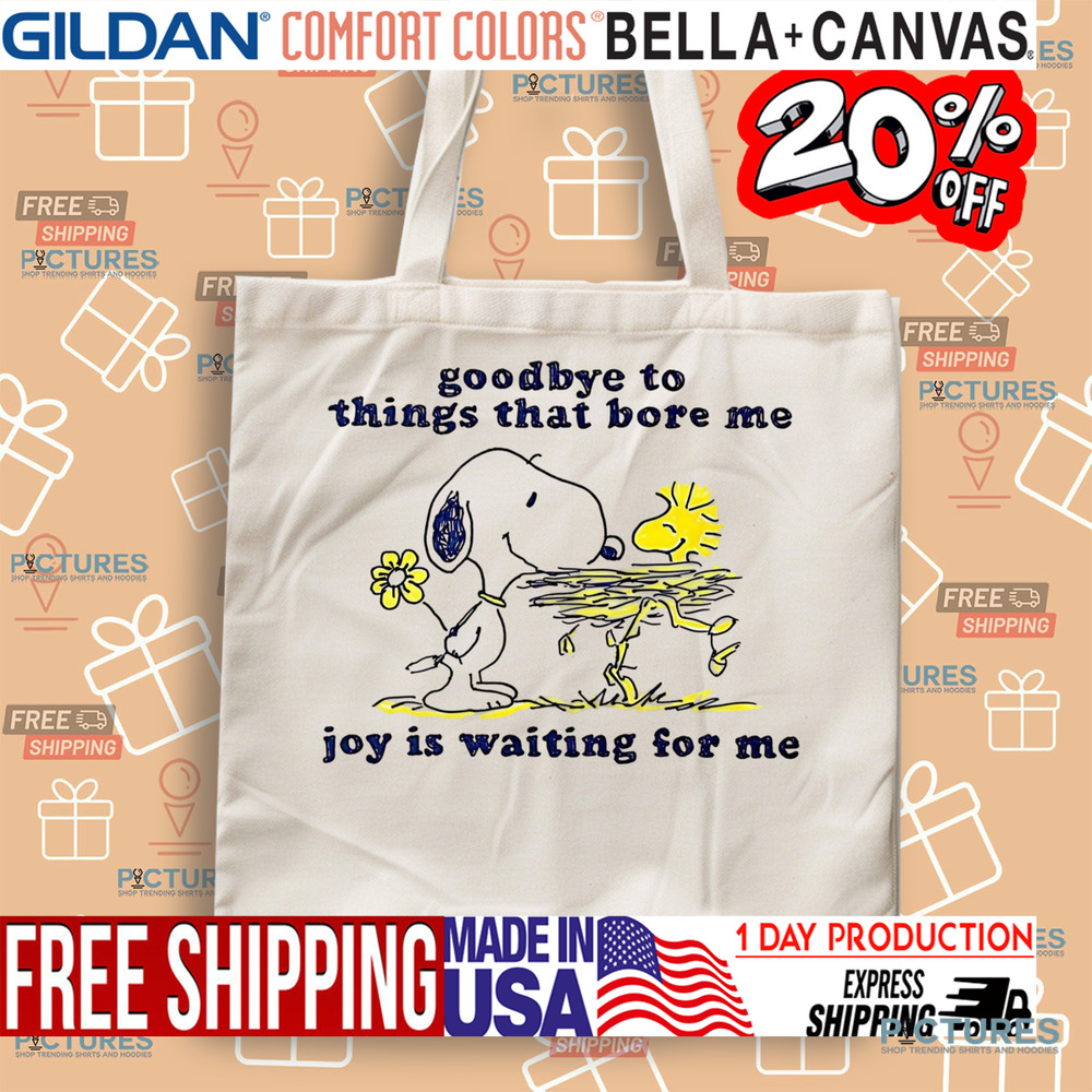 Snoopy Goodbye To Things That Bore Me Joy Is Waiting For Me Shirt