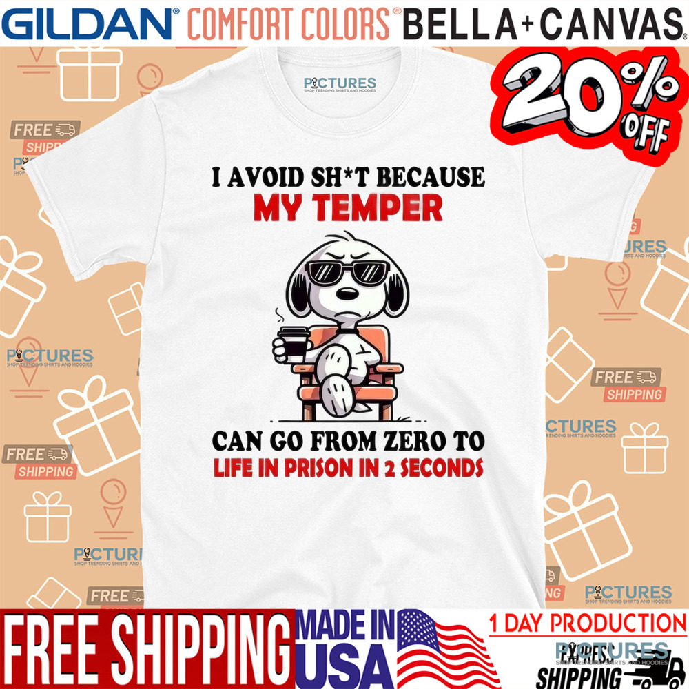 Snoopy I Avoid Shit Because My Temper Can Go From Zero To Life In Prison In 2 Seconds Shirt