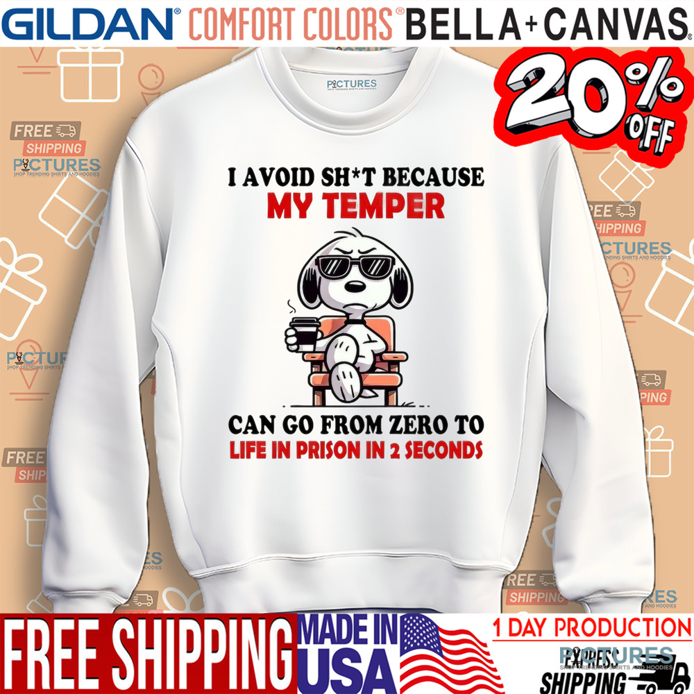 Snoopy I Avoid Shit Because My Temper Can Go From Zero To Life In Prison In 2 Seconds Shirt