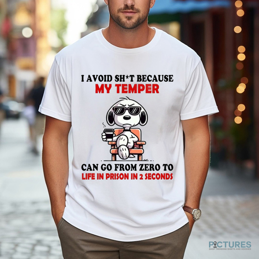 Snoopy I Avoid Shit Because My Temper Can Go From Zero To Life In Prison In 2 Seconds Shirt