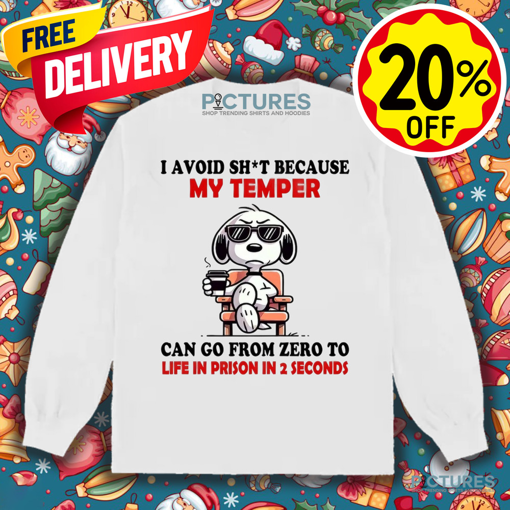 Snoopy I Avoid Shit Because My Temper Can Go From Zero To Life In Prison In 2 Seconds Shirt